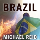 Brazil Lib/E: The Troubled Rise of a Global Power By Michael Reid, Michael Healy (Read by) Cover Image