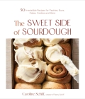 The Sweet Side of Sourdough: 50 Irresistible Recipes for Pastries, Buns, Cakes, Cookies and More Cover Image