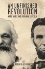 An Unfinished Revolution: Karl Marx and Abraham Lincoln Cover Image