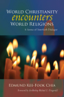 World Christianity Encounters World Religions: A Summa of Interfaith Dialogue By Edmund Kee Chia, Michael Louis Fitzgerald (Foreword by) Cover Image