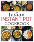 Indian Instant Pot Cookbook: Healthy and easy Indian Instant Pot Pressure Cooker Recipes Cover Image