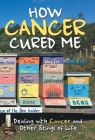 How Cancer Cured Me: Dealing with Cancer and Other Stings of Life By Mark Heisey Cover Image