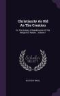 Christianity as Old as the Creation: Or, the Gospel, a Republication of the Religion of Nature.., Volume 1 Cover Image