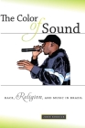 The Color of Sound: Race, Religion, and Music in Brazil By John Burdick Cover Image