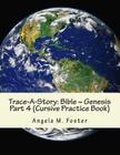 Trace-A-Story: Bible Genesis Part 4 (Cursive Practice Book) By Angela M. Foster Cover Image