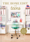 The Home Edit for Teens: How to Edit Your Space, Express Your Style, and Get Things Done! By Clea Shearer, Joanna Teplin Cover Image