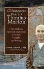 The Franciscan Heart of Thomas Merton: A New Look at the Spiritual Inspiration of His Life, Thought, and Writing By Daniel P. Horan Cover Image