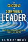 The Conscious And Courageous Leader: Developing Your Authentic Voice to Lead and Inspire By Tracy Tomasky Cover Image