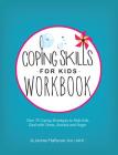 Coping Skills for Kids Workbook: Over 75 Coping Strategies to Help Kids Deal with Stress, Anxiety and Anger Cover Image