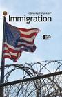 Immigration (Opposing Viewpoints) By David M. Haugen (Editor), Susan Musser (Editor), Kacy Lovelace (Editor) Cover Image