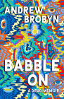 Babble on: A Drug Memoir By Andrew Brobyn Cover Image