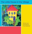 The Little House in the Village By Fran Steinmark, Fran Steinmark (Illustrator) Cover Image