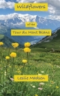 Wildflowers of the Tour du Mont Blanc By Leslie Madsen Cover Image