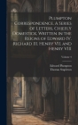 Plumpton Correspondence. A Series of Letters, Chiefly Domestick, Written in the Reigns of Edward IV. Richard III. Henry VII. and Henry VIII; Volume 4 By Thomas Stapleton, Edward Plumpton Cover Image
