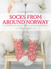 Socks from Around Norway: Over 40 Traditional Knitting Patterns Inspired by Norwegian Folk-Art Collections Cover Image