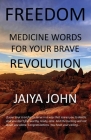 Freedom: Medicine Words for Your Brave Revolution By Jaiya John Cover Image