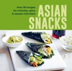 Asian Snacks: 50 recipes for crunchy, spicy & umami-rich bites By Ryland Peters & Small Cover Image