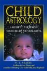 Child Astrology: A Guide to Nurturing Your Child's Natural Gifts By M. J. Abadie Cover Image