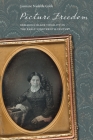 Picture Freedom: Remaking Black Visuality in the Early Nineteenth Century (America and the Long 19th Century #20) By Jasmine Nichole Cobb Cover Image