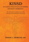 KISSD: Ketamine Intramuscular Stepped System for Depression: The Holy Grail of Depression Is Our 100 Days of Freedom from Depression By Robert C. Hiemstra, MD Cover Image