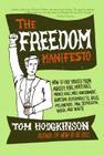 The Freedom Manifesto: How to Free Yourself from Anxiety, Fear, Mortgages, Money, Guilt, Debt, Government, Boredom, Supermarkets, Bills, Melancholy, Pain, Depression, Work, and Waste By Tom Hodgkinson Cover Image