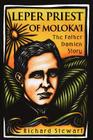 Leper Priest of Molokai: The Father Damien Story By Richard Stewart Cover Image