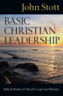 Basic Christian Leadership: Biblical Models of Church, Gospel and Ministry By John R. W. Stott Cover Image