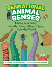 Sensational Animal Senses: Living in a Noisy, Smelly, Tasty, Slimy, Tipsy, Colorful World Cover Image