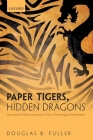 Paper Tigers, Hidden Dragons: Firms and the Political Economy of China's Technological Development By Douglas B. Fuller Cover Image