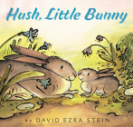 Hush, Little Bunny By David Ezra Stein, David Ezra Stein (Illustrator) Cover Image