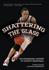 Shattering the Glass: The Remarkable History of Women's Basketball By Pamela Grundy, Susan Shackelford Cover Image