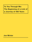Joe Minter: To You Through Me: The Beginning of a Link of a Journey of 400 Years Cover Image