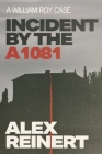Incident by the A1081: A William Roy Case By Alex Reinert Cover Image