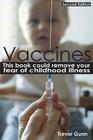 Vaccines - This Book Could Remove Your Fear of Childhood Illness By Trevor Gunn Cover Image