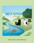 Abe's Adventure: A True Story By Heather Stevenson Cover Image