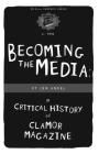 Becoming The Media: A Critical History Of Clamor Magazine (PM Pamphlet) Cover Image