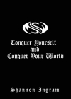 Conquer Yourself and Conquer Your World By Shannon Ingram Cover Image