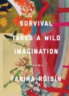 Survival Takes a Wild Imagination: Poems By Fariha Róisín Cover Image