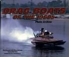 Dragboats of the 1960s Photo Archive By Don Edwards, Barry McCown, Bob Silva Cover Image