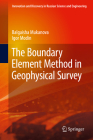 The Boundary Element Method in Geophysical Survey (Innovation and Discovery in Russian Science and Engineering) By Balgaisha Mukanova, Igor Modin Cover Image