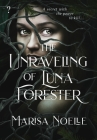The Unraveling of Luna Forester By Marisa Noelle Cover Image