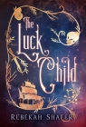 The Luck Child By Rebekah Shafer Cover Image
