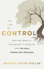 The Cost of Control: Why We Crave It, the Anxiety It Gives Us, and the Real Power God Promises By Sharon Hodde Miller Cover Image