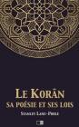 Le Korân, sa poésie et ses lois: Le Coran, sa poésie et ses lois By Ernest LeRoux (Translator), Stanley Lane-Poole Cover Image