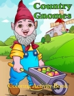 Country Gnomes Coloring Activity Book: forEveryone, Adults, Teens, and Kids Stress Free Relaxation with Added Puzzles and Activities Cover Image