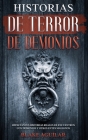 Historias de Terror de Demonios: Impactantes Historias Reales de Encuentros con Demonios y Otros Entes Malignos By Blake Aguilar Cover Image
