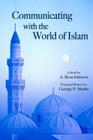 Communicating with the World of Islam (Hoover Institution Press Publication #556) By A. Ross Johnson (Editor), George P. Shultz Cover Image