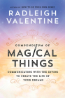 Compendium of Magical Things: Communicating with the Divine to Create the Life of Your Dreams By Radleigh Valentine Cover Image