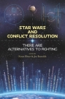 Star Wars and Conflict Resolution: There Are Alternatives To Fighting Cover Image