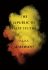 The Republic of False Truths: A novel By Alaa Al Aswany, S. R. Fellowes (Translated by) Cover Image